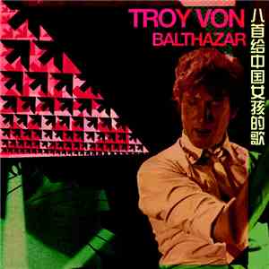 Troy Von Balthazar - 8 Songs For Chinese Girls / 八首给中国女孩的歌