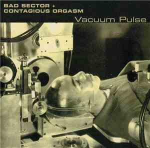 Bad Sector + Contagious Orgasm - Vacuum Pulse