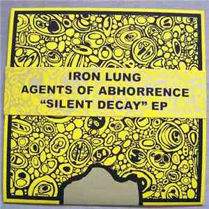 Iron Lung / Agents Of Abhorrence - Silent Decay