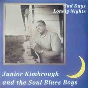 Junior Kimbrough And The Soul Blues Boys - Sad Days Lonely Nights