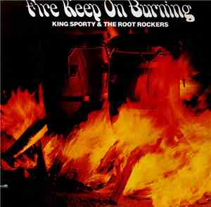 King Sporty  & The Root Rockers - Fire Keep On Burning