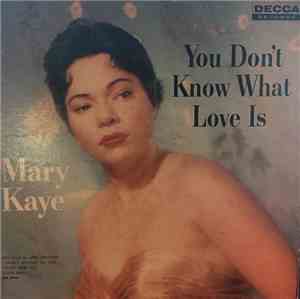 Mary Kaye - You Don't Know What Love Is