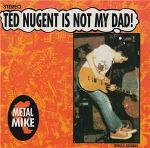Metal Mike - Ted Nugent Is Not My Dad!