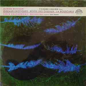 Olivier Messiaen / Yvonne Loriod / Czech Philharmonic Orchestra / Václav Neumann - Oiseaux Exotiques - Réveil Des Oiseaux - La Bouscarle
