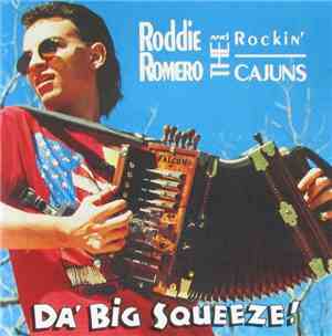 Roddie Romero & The Rockin' Cajuns - Da' Big Squeeze !