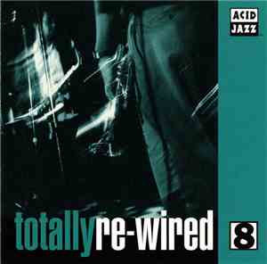 Various - Totally Re-Wired 8
