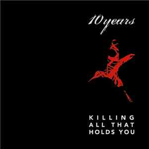 10 Years - Killing All That Holds You