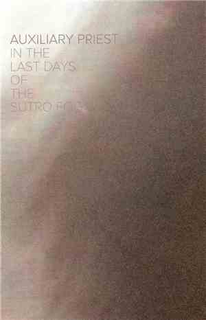 Auxiliary Priest - In The Last Days Of The Sutro Fog