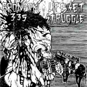 Bronson 335 / Life Set Struggle - Bronson 335 / Life Set Struggle