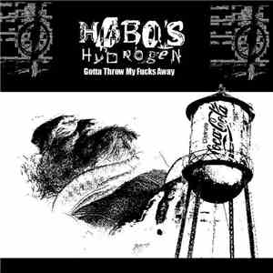 Hobo's Hydrogen - Gotta Throw My Fucks Away