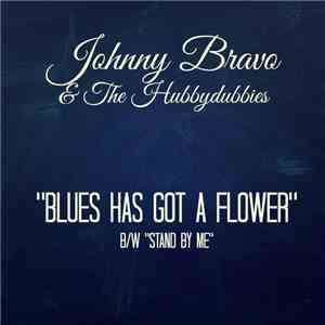 Johnny Bravo & The Hubbydubbies - Blues Has Got A Flower