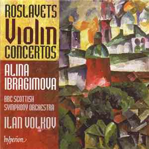 Roslavets / Alina Ibragimova, Ilan Volkov, BBC Scottish Symphony Orchestra  ...