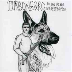 Turbonegro - Do You Do You Dig Destruction