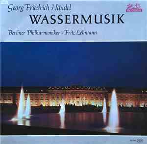 Georg Friedrich Händel - Berliner Philharmoniker, Fritz Lehmann - Wassermus ...