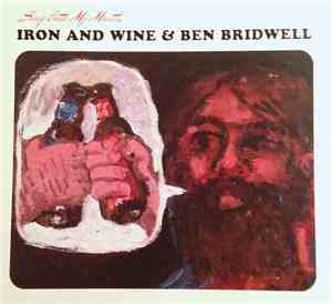 Iron And Wine and Ben Bridwell - Sing Into My Mouth