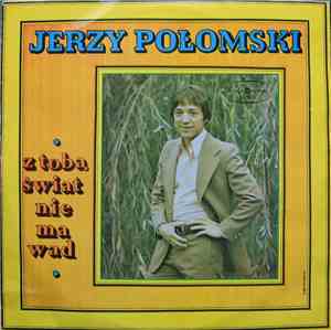 Jerzy Połomski - Z Tobą Świat Nie Ma Wad