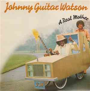 Johnny Guitar Watson - A Real Mother