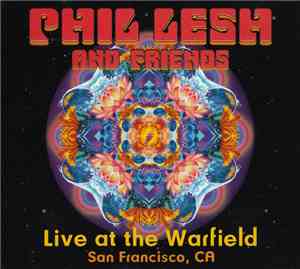 Phil Lesh And Friends - Live At The Warfield, San Francisco, CA