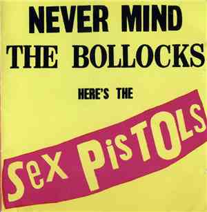 Sex Pistols - Never Mind The Bollocks Here's The Sex Pistols