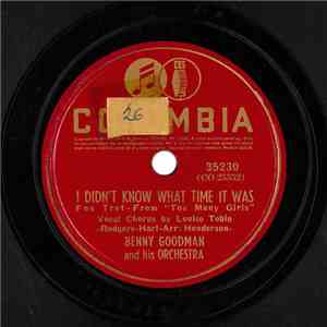 Benny Goodman And His Orchestra - I Didn't Know What Time It Was / Love Never Went To College
