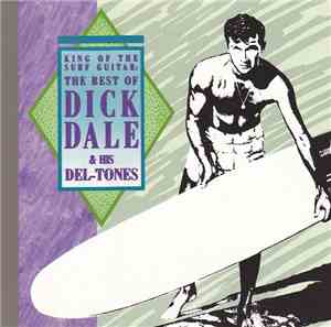 Dick Dale & His Del-Tones - King Of The Surf Guitar: The Best Of Dick Dale  ...