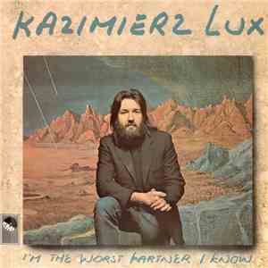 Kazimierz Lux - I'm The Worst Partner I Know