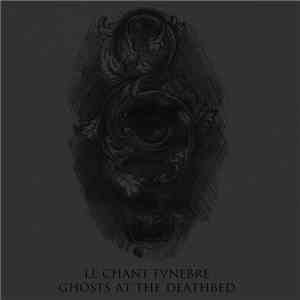 Le Chant Funebre - Ghosts At The Deathbed