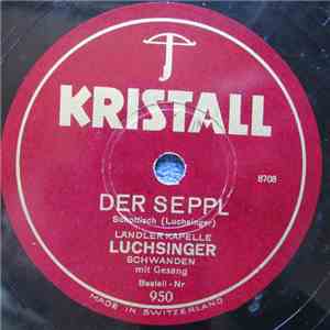 Ländlerkapelle Luchsinger - Der Seppl / Mein Spatz