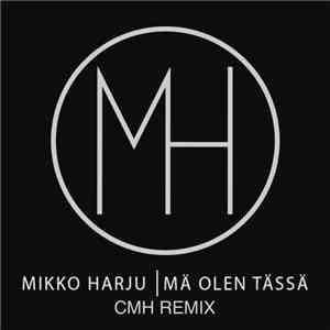 Mikko Harju - Mä Olen Tässä (CMH Remix)