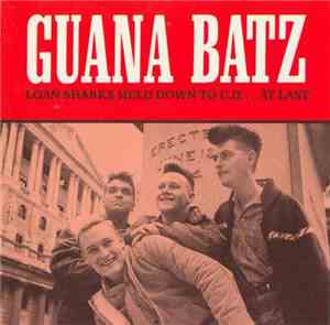 The Guana Batz - Loan Sharks Held Down To C.D.... At Last!