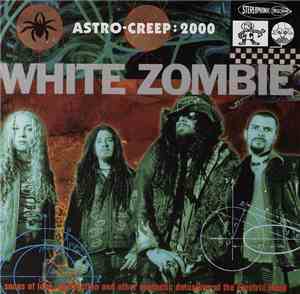 White Zombie - Astro-Creep: 2000 (Songs Of Love, Destruction And Other Synthetic Delusions Of The Electric Head)