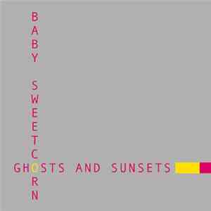 Baby Sweetcorn - Ghosts And Sunsets