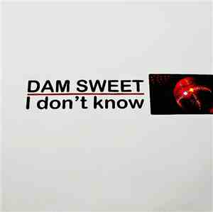 Dam Sweet - I Don't Know