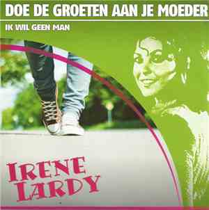 Irene Lardy - Doe De Groeten Aan Je Moeder