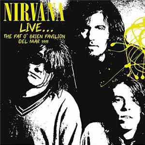 Nirvana - Live... The Pat O'Brien Pavilion, Del Mar 1991