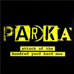 Parka  - Attack Of The Hundred Yard Hard Man