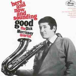 The Dick Morrissey Quartet - Here And Now And Sounding Good!