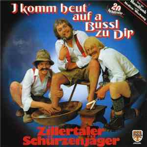 Zillertaler Schürzenjäger - I Komm Heut' Auf A Bussl Zu Dir