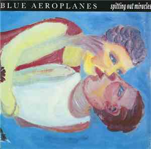 Blue Aeroplanes - Spitting Out Miracles
