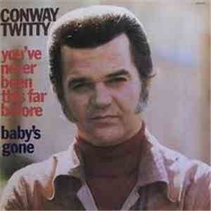 Conway Twitty - You've Never Been This Far Before / Baby's Gone