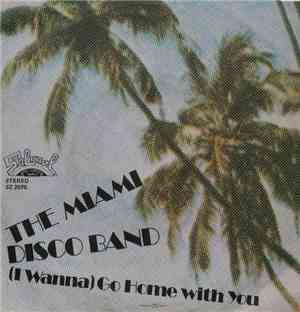 The Miami Disco Band - (I Wanna) Go Home With You