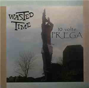 Wasted Time  - 10 Volte Prega