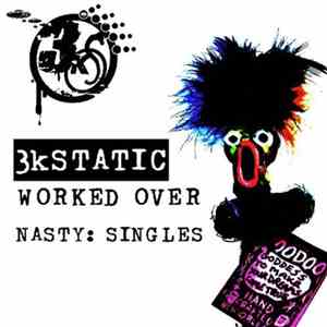 3kStatic - Worked Over Nasty: Singles