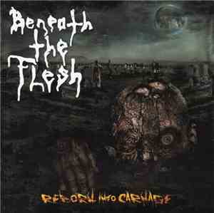 Beneath The Flesh - Reborn Into Carnage