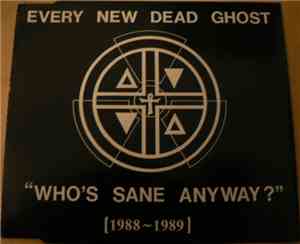 Every New Dead Ghost - Who's Sane Anyway?