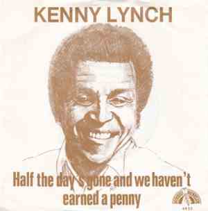 Kenny Lynch - Half The Day's Gone And We Haven't Earne'd A Penny