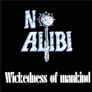No Alibi  - Wickedness Of Mankind