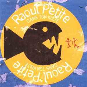 Raoul Petite - Dans Ton Kulte
