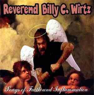 Reverend Billy C. Wirtz - Songs Of Faith And Inflammation