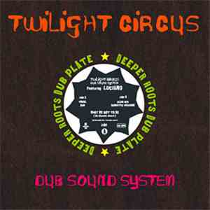Twilight Circus Dub Sound System Featuring Luciano  - What We Got To Do